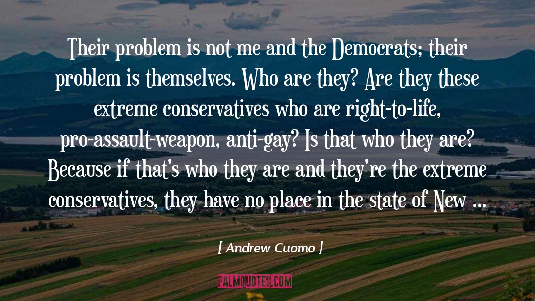 Andrew Cuomo Quotes: Their problem is not me