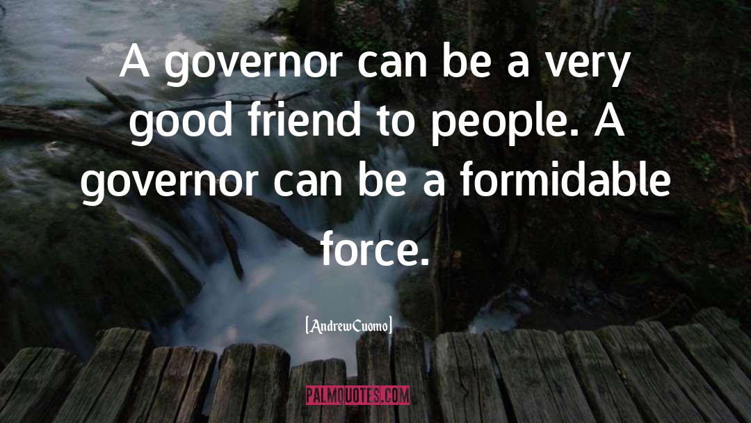Andrew Cuomo Quotes: A governor can be a