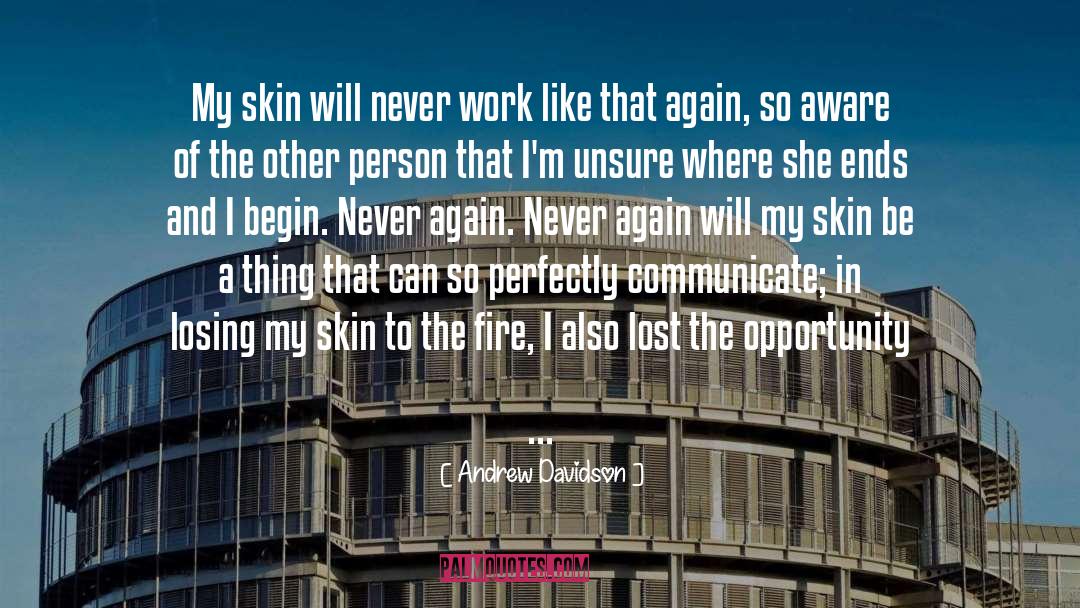 Andrew Davidson Quotes: My skin will never work