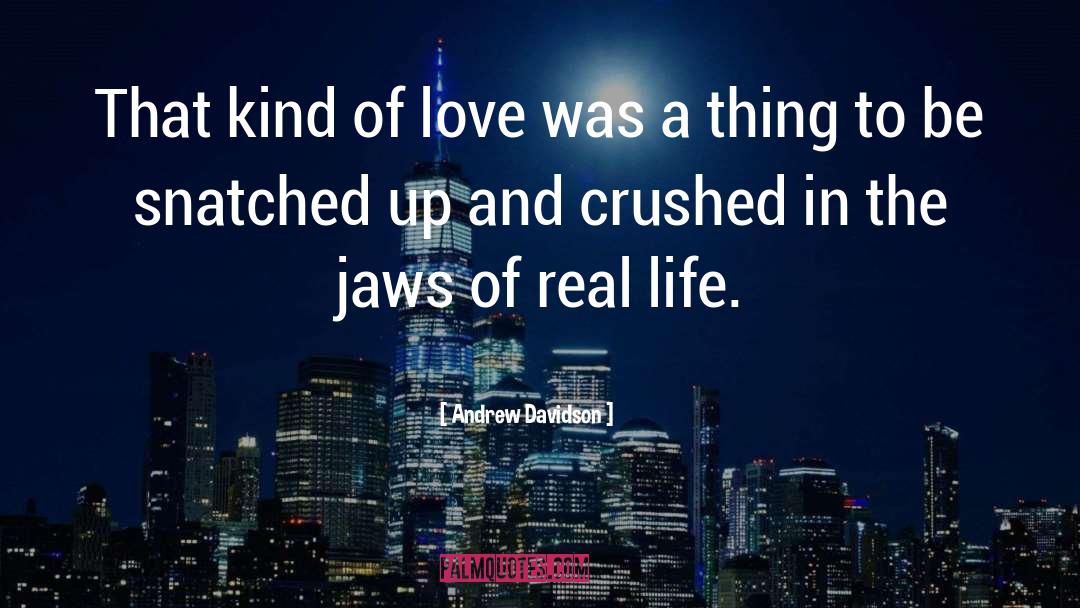 Andrew Davidson Quotes: That kind of love was