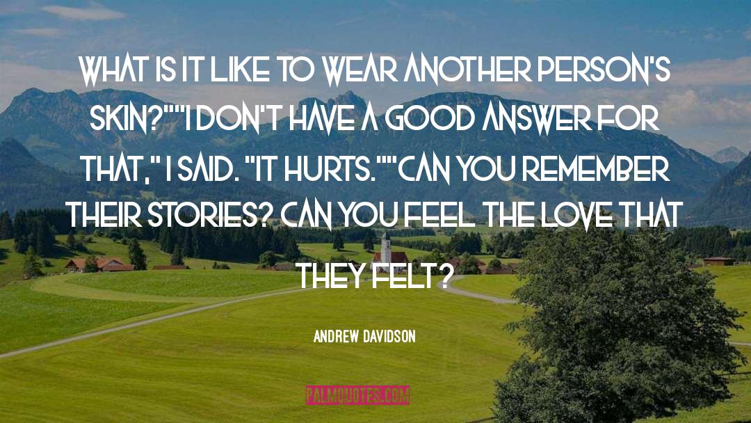 Andrew Davidson Quotes: What is it like to