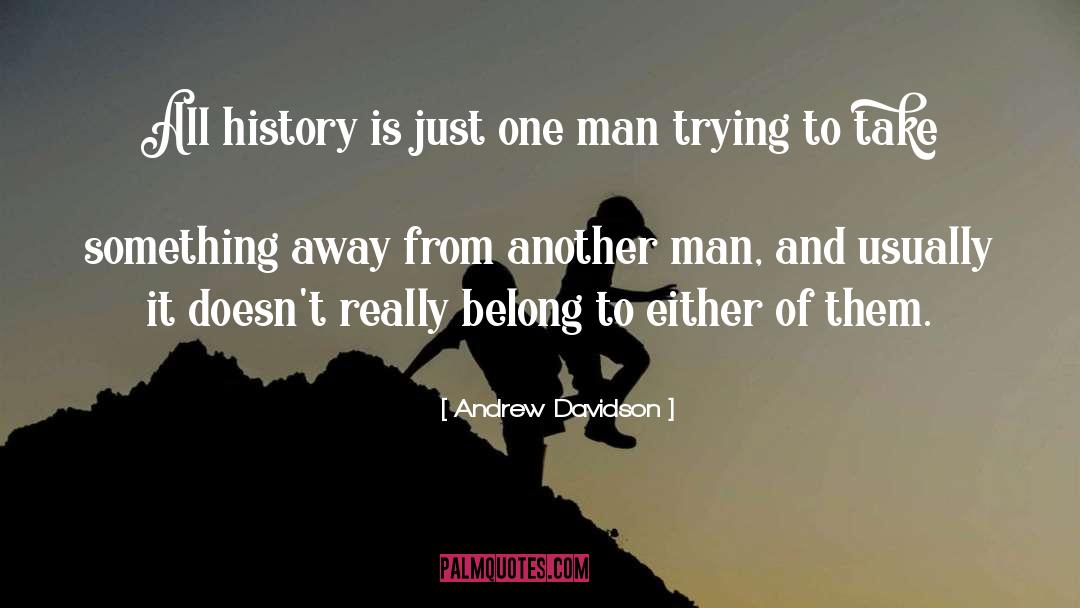Andrew Davidson Quotes: All history is just one