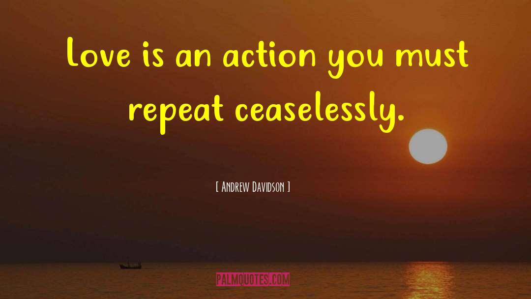 Andrew Davidson Quotes: Love is an action you