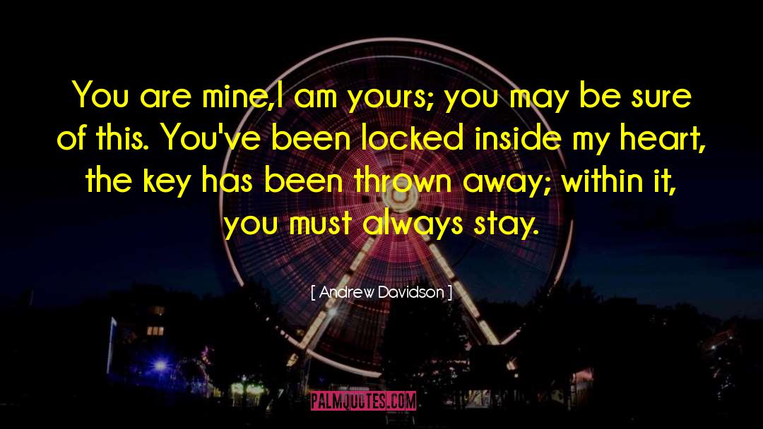 Andrew Davidson Quotes: You are mine,I am yours;