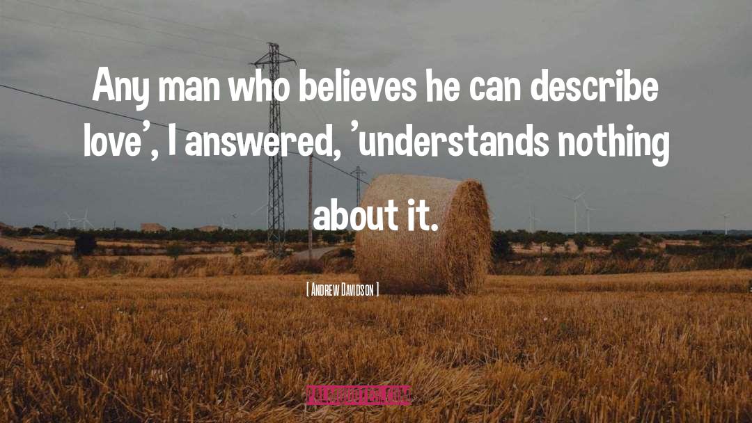 Andrew Davidson Quotes: Any man who believes he