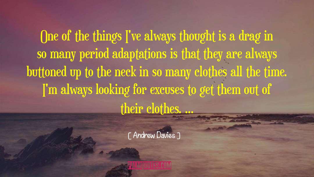 Andrew Davies Quotes: One of the things I've