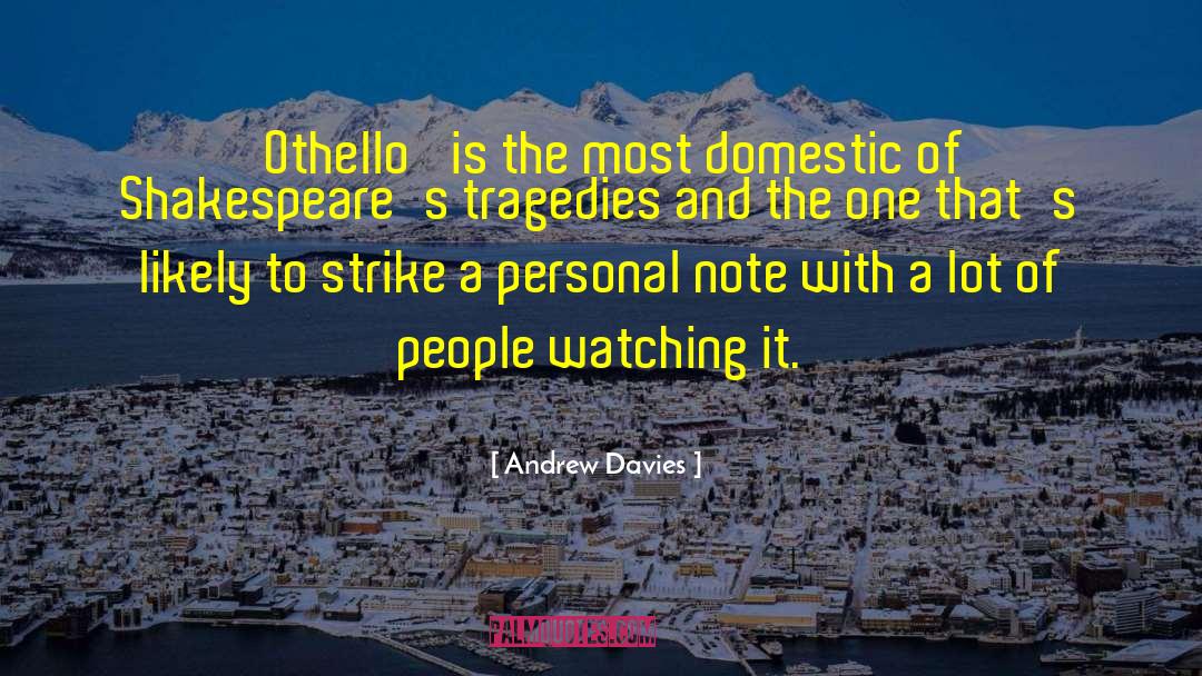 Andrew Davies Quotes: 'Othello' is the most domestic