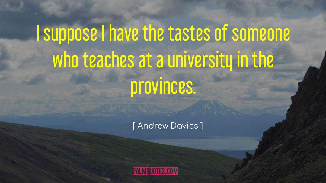 Andrew Davies Quotes: I suppose I have the
