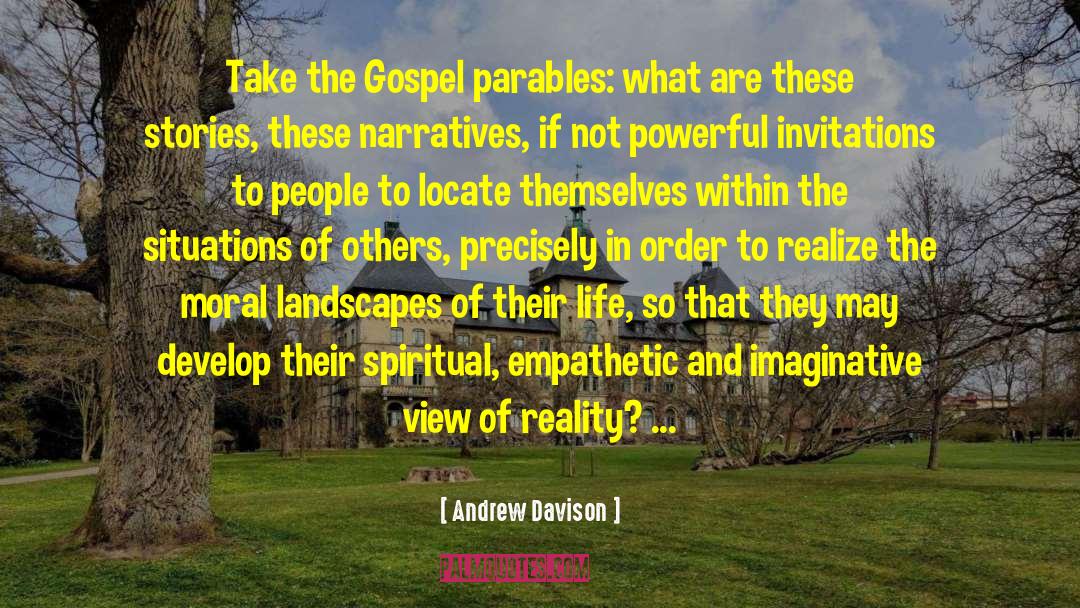 Andrew Davison Quotes: Take the Gospel parables: what