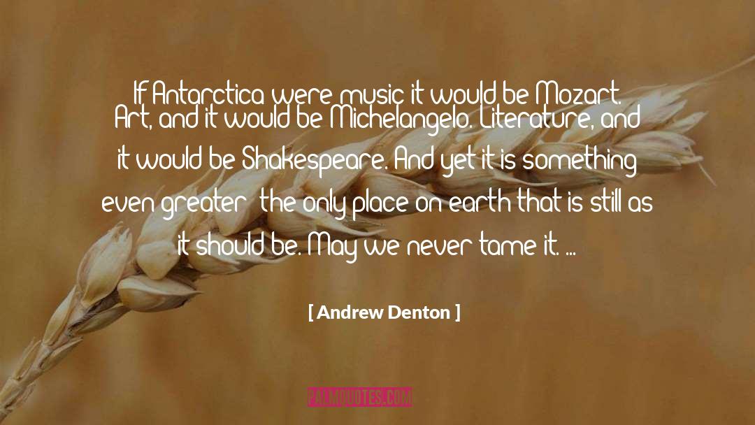 Andrew Denton Quotes: If Antarctica were music it