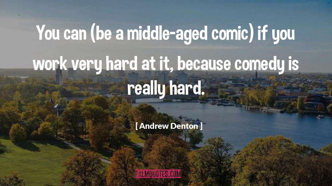 Andrew Denton Quotes: You can (be a middle-aged