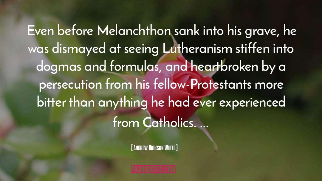 Andrew Dickson White Quotes: Even before Melanchthon sank into