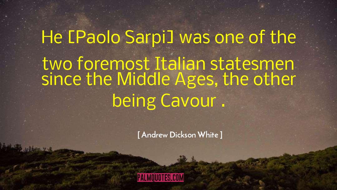 Andrew Dickson White Quotes: He [Paolo Sarpi] was one