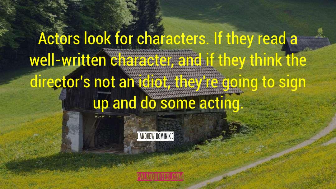 Andrew Dominik Quotes: Actors look for characters. If