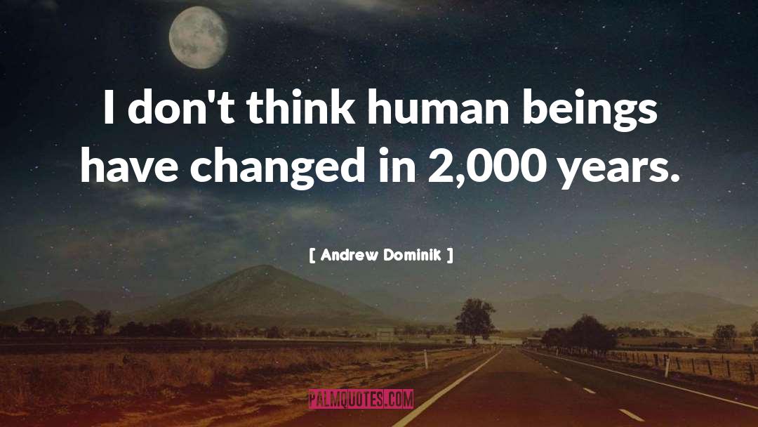 Andrew Dominik Quotes: I don't think human beings