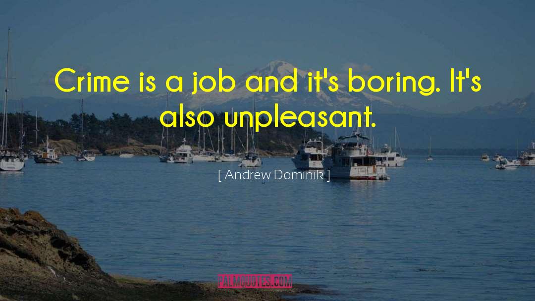 Andrew Dominik Quotes: Crime is a job and