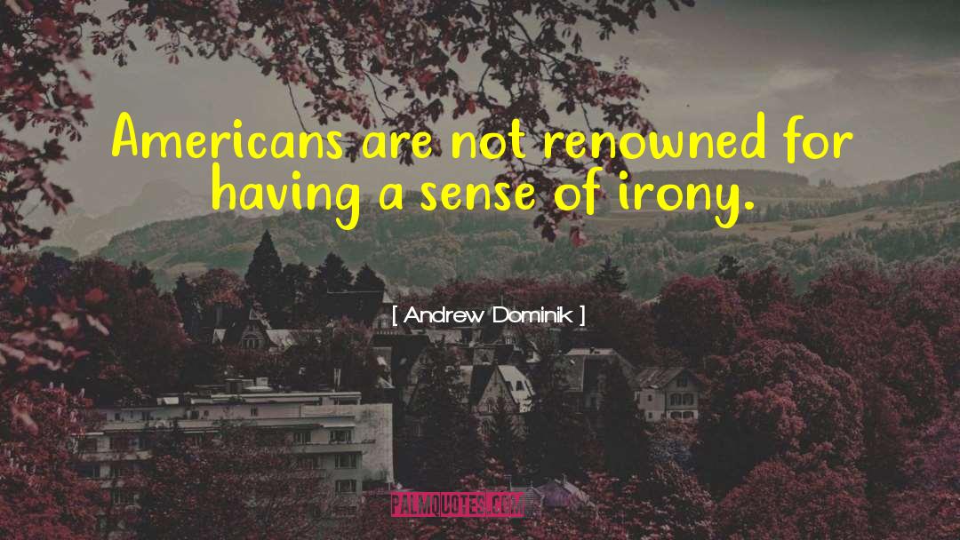 Andrew Dominik Quotes: Americans are not renowned for