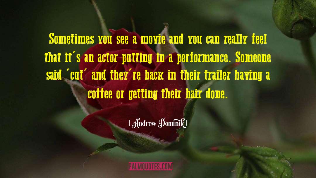 Andrew Dominik Quotes: Sometimes you see a movie