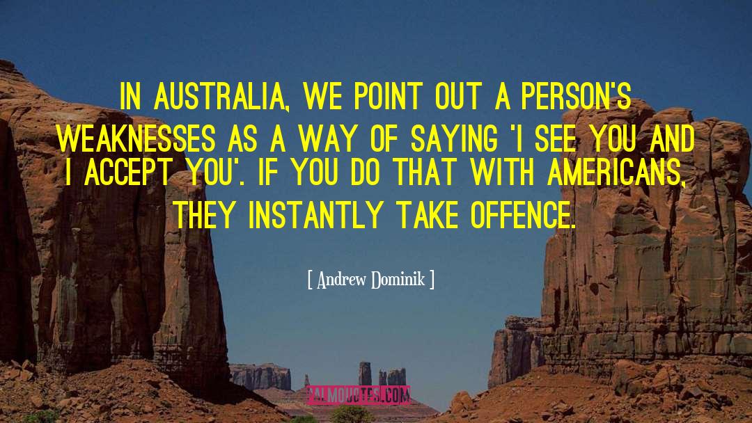 Andrew Dominik Quotes: In Australia, we point out