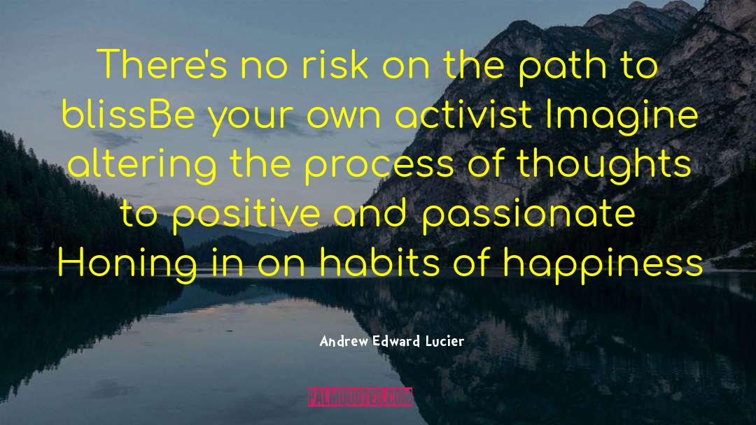 Andrew Edward Lucier Quotes: There's no risk on the