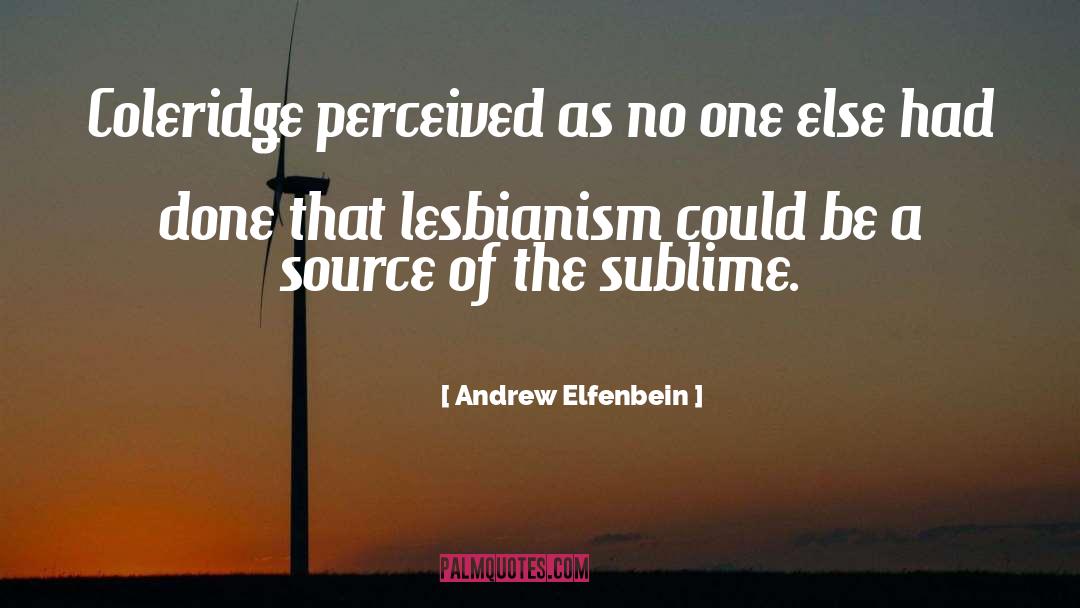 Andrew Elfenbein Quotes: Coleridge perceived as no one