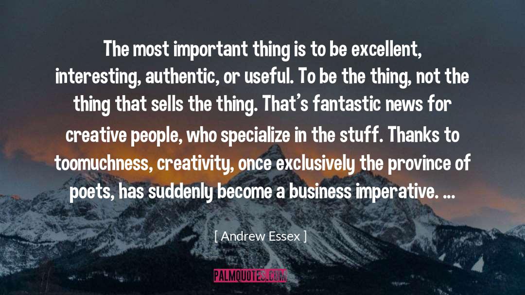 Andrew Essex Quotes: The most important thing is