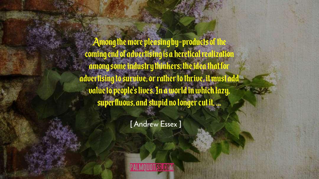 Andrew Essex Quotes: Among the more pleasing by-products