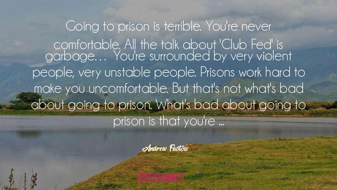 Andrew Fastow Quotes: Going to prison is terrible.