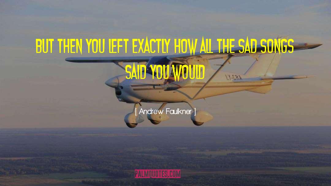Andrew Faulkner Quotes: But then you left exactly