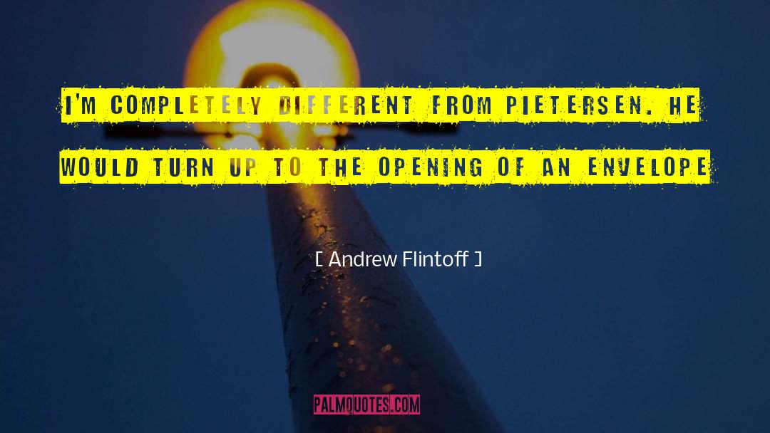 Andrew Flintoff Quotes: I'm completely different from Pietersen.