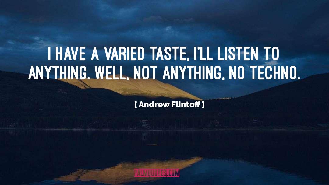 Andrew Flintoff Quotes: I have a varied taste,