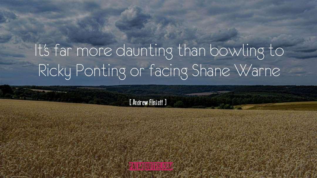 Andrew Flintoff Quotes: It's far more daunting than