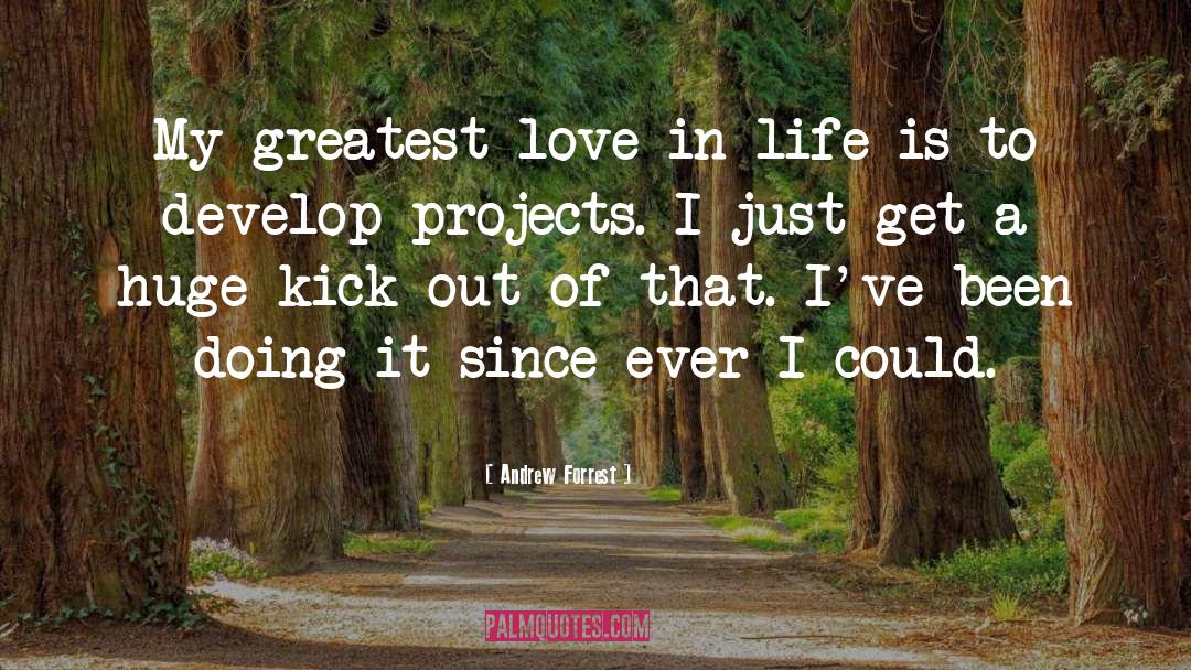 Andrew Forrest Quotes: My greatest love in life