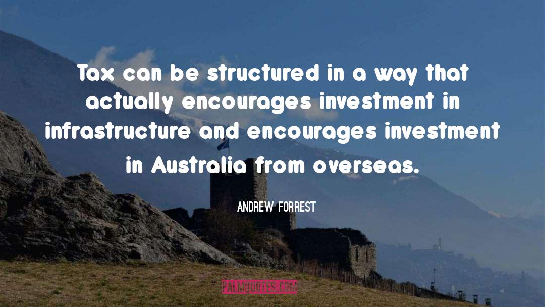 Andrew Forrest Quotes: Tax can be structured in