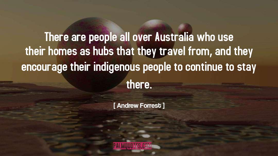 Andrew Forrest Quotes: There are people all over