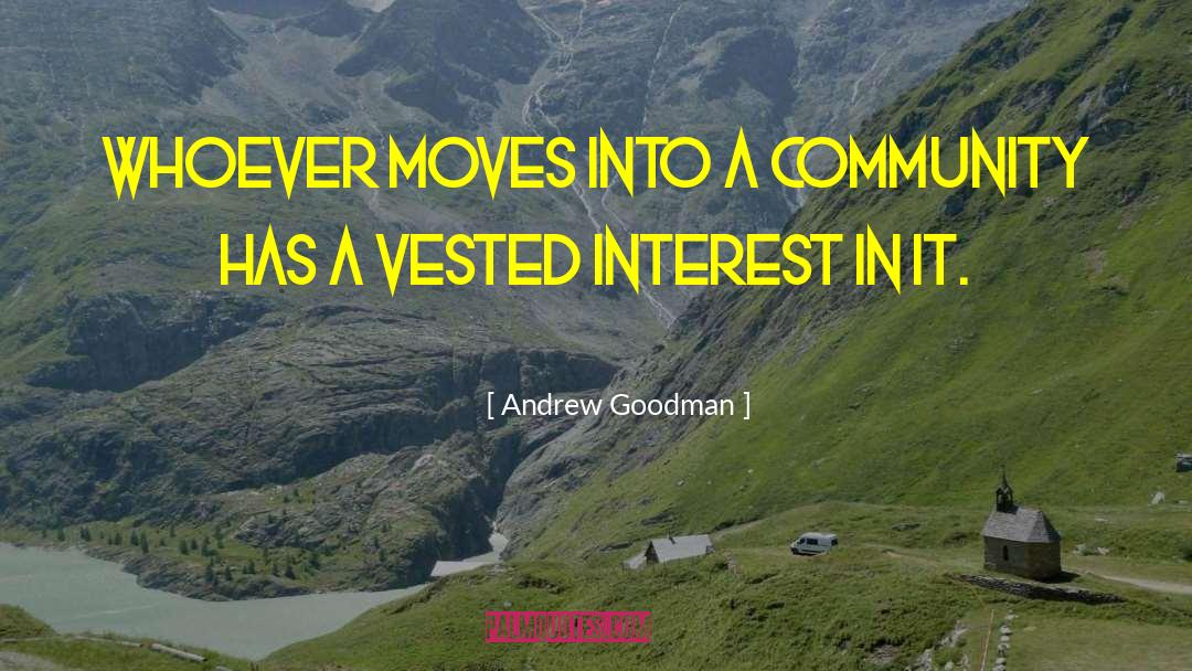 Andrew Goodman Quotes: Whoever moves into a community