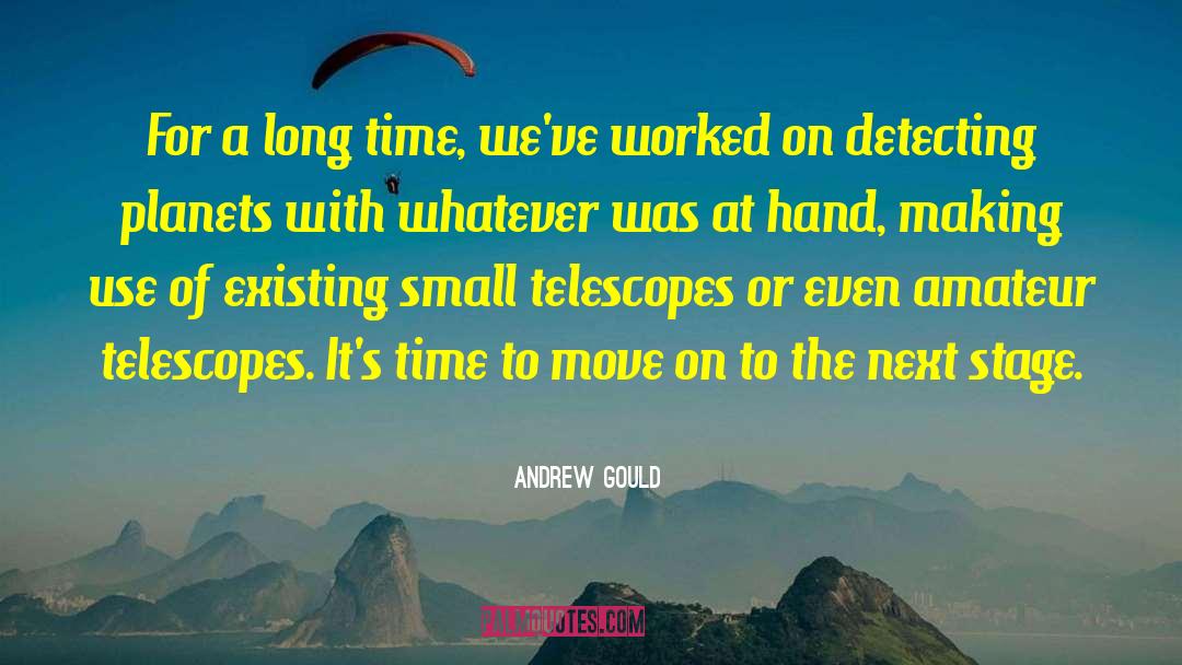 Andrew Gould Quotes: For a long time, we've