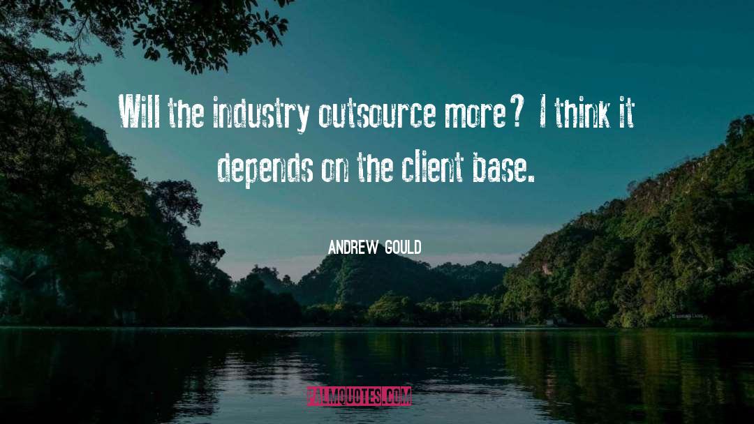 Andrew Gould Quotes: Will the industry outsource more?