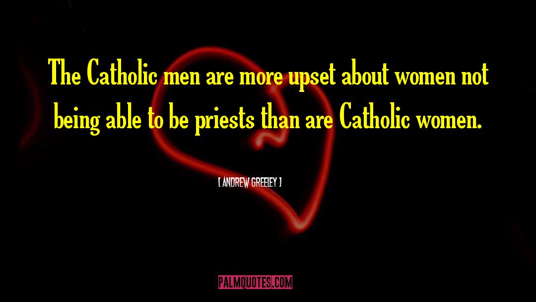 Andrew Greeley Quotes: The Catholic men are more