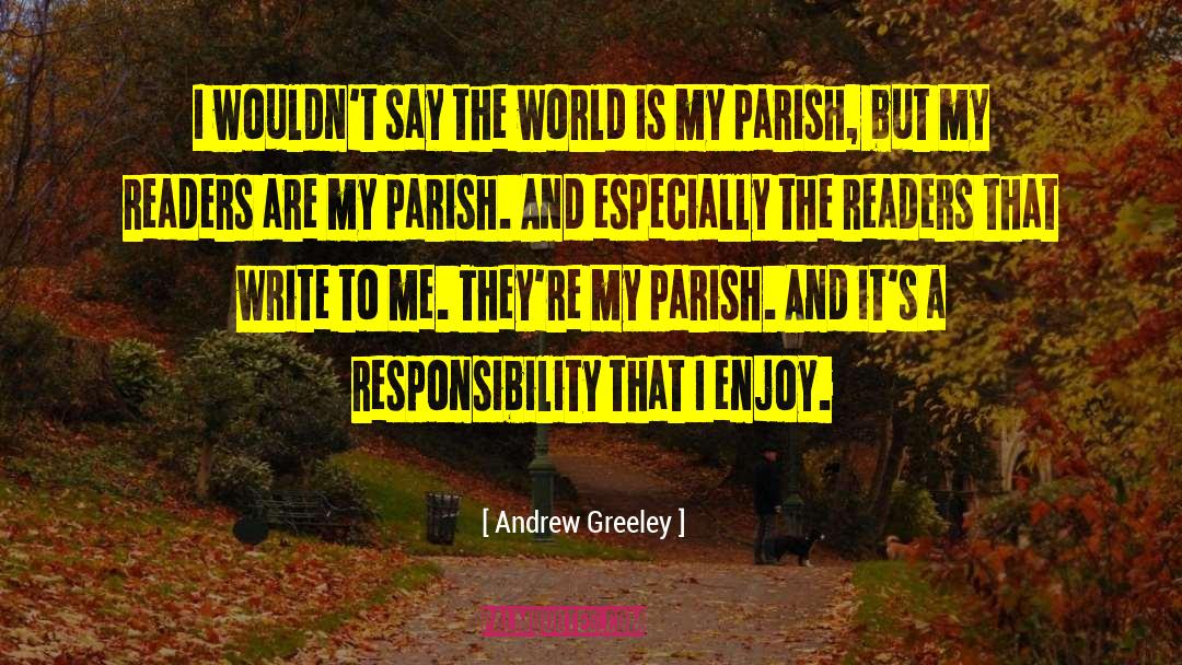 Andrew Greeley Quotes: I wouldn't say the world