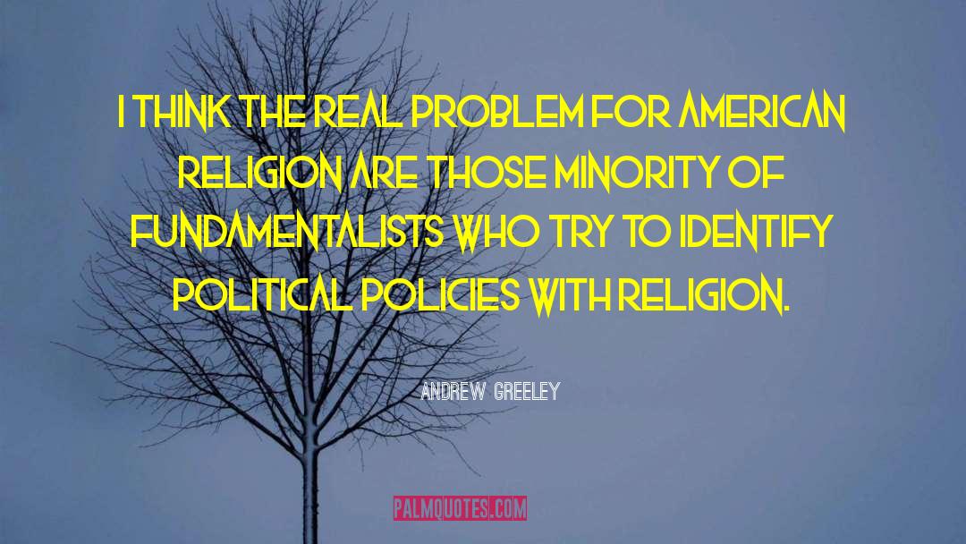 Andrew Greeley Quotes: I think the real problem