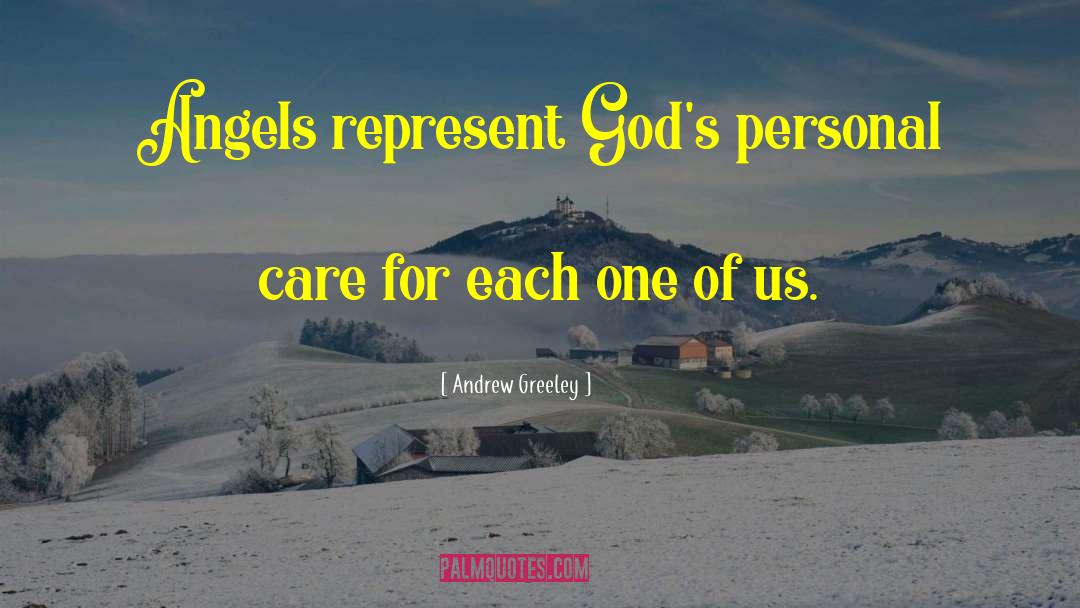 Andrew Greeley Quotes: Angels represent God's personal care