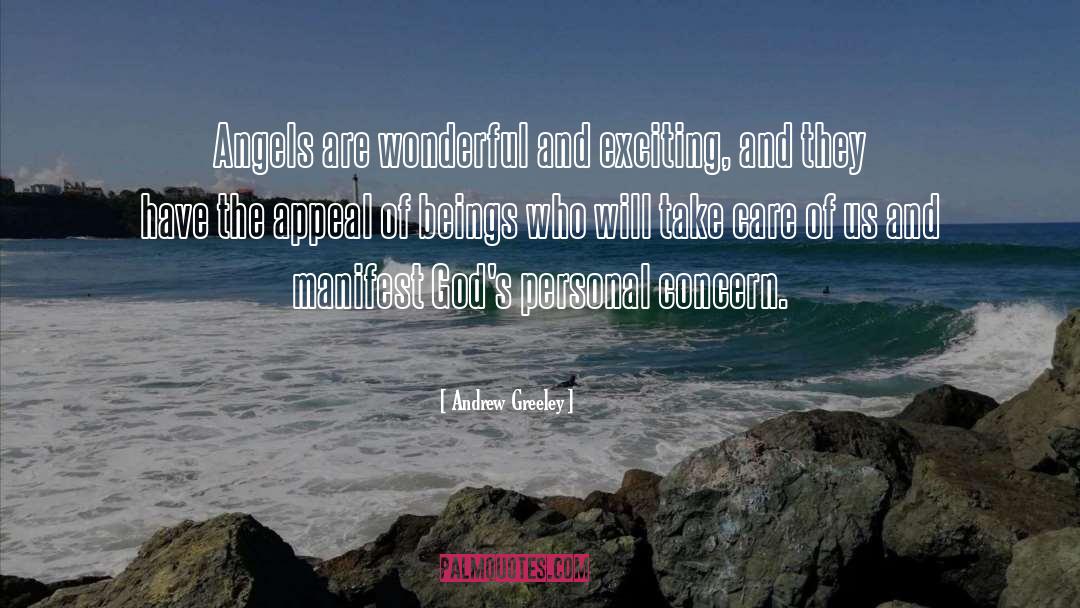 Andrew Greeley Quotes: Angels are wonderful and exciting,