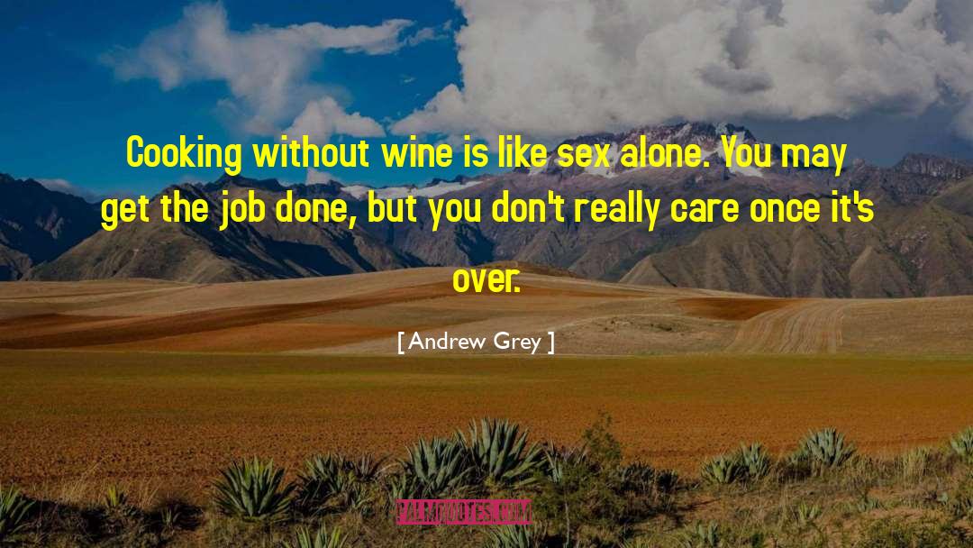 Andrew Grey Quotes: Cooking without wine is like