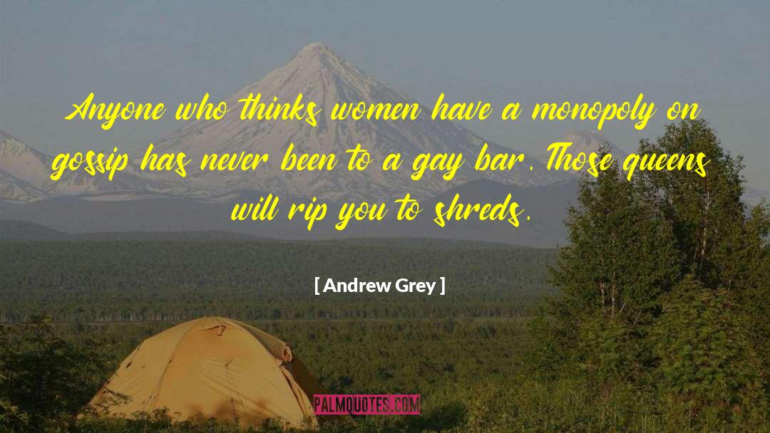 Andrew Grey Quotes: Anyone who thinks women have