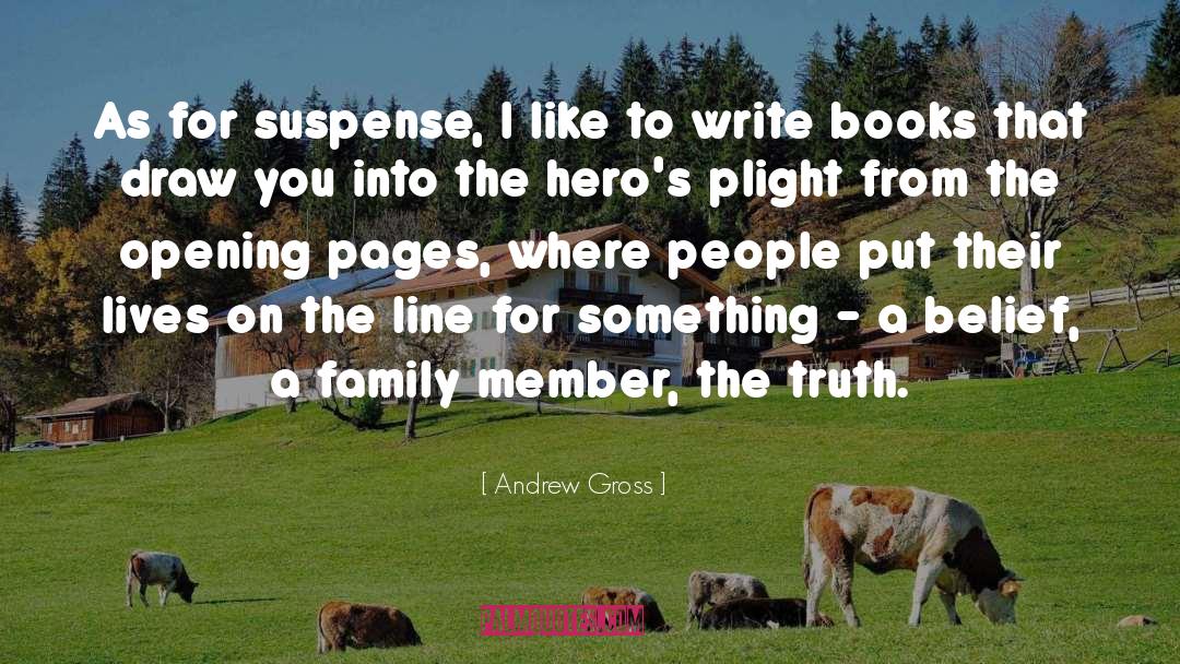 Andrew Gross Quotes: As for suspense, I like