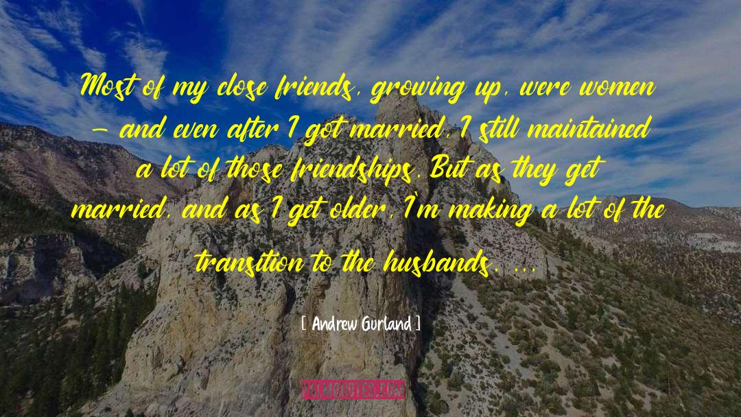 Andrew Gurland Quotes: Most of my close friends,