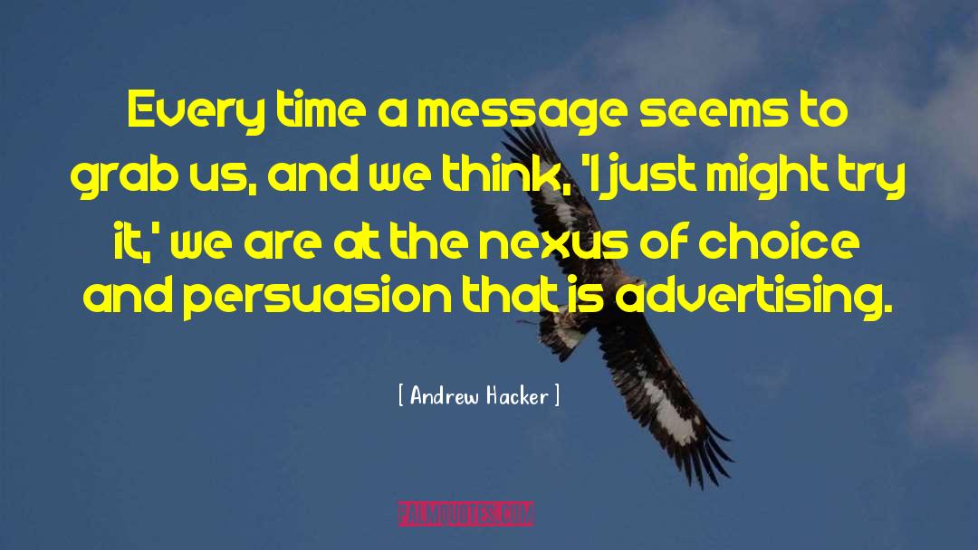 Andrew Hacker Quotes: Every time a message seems