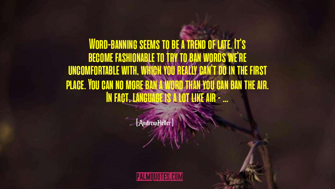 Andrew Heller Quotes: Word-banning seems to be a