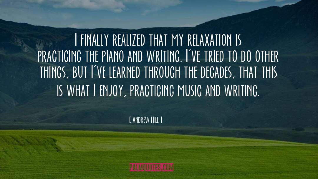 Andrew Hill Quotes: I finally realized that my